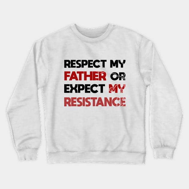 Respect my father or expect resistance Crewneck Sweatshirt by JHFANART